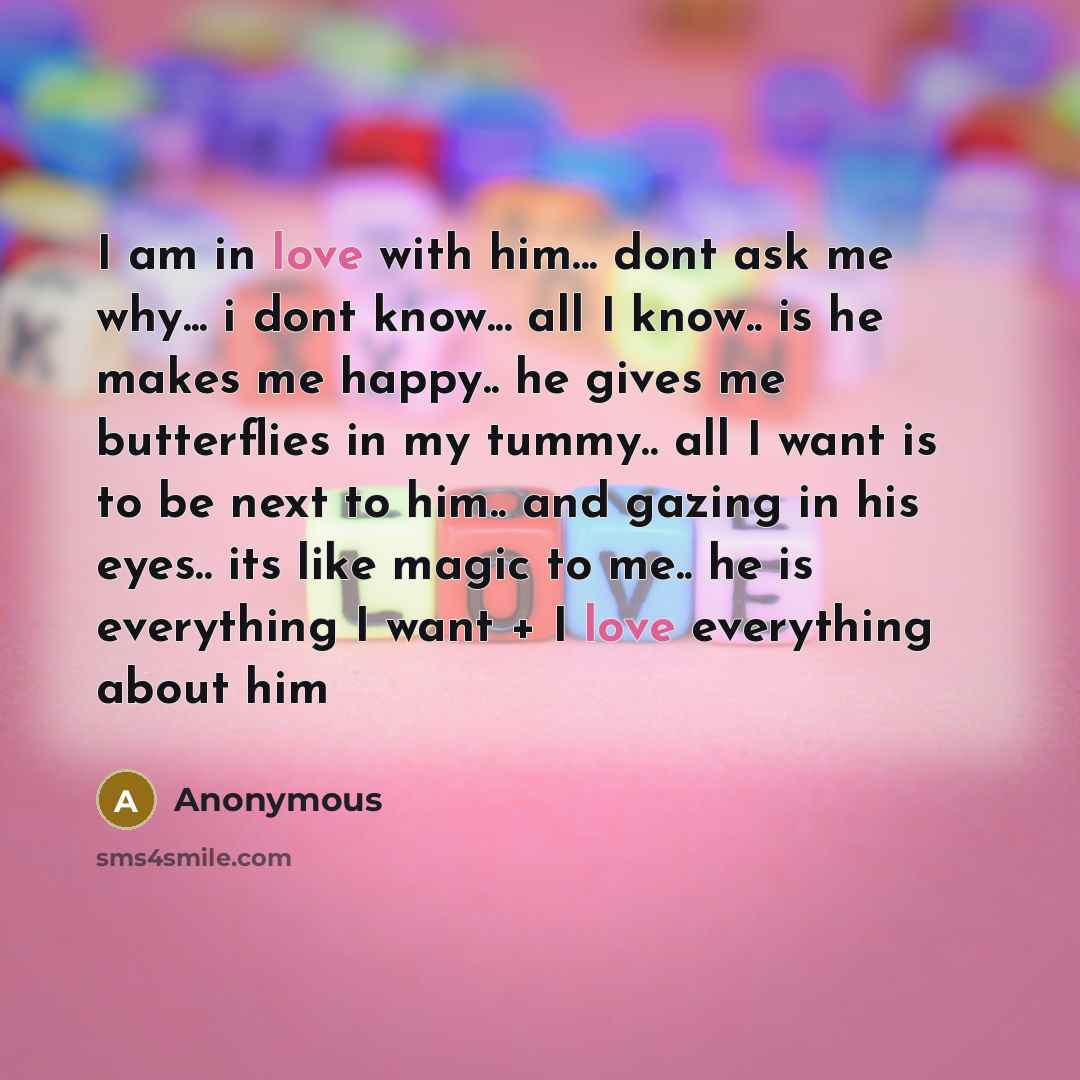 “I am in love with him... dont ask me why...…” quote by Anonymous