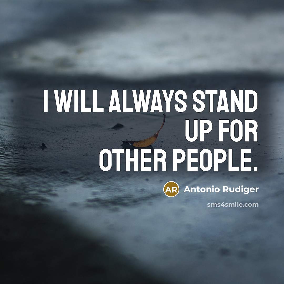 “I will always stand up for other people.…” quote by Antonio Rudiger
