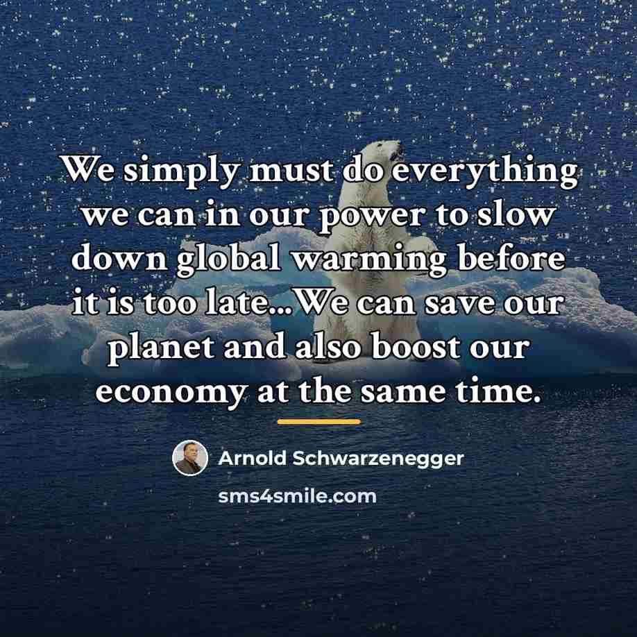 “We simply must do everything we can in our power…” quote by Arnold Schwarzenegger