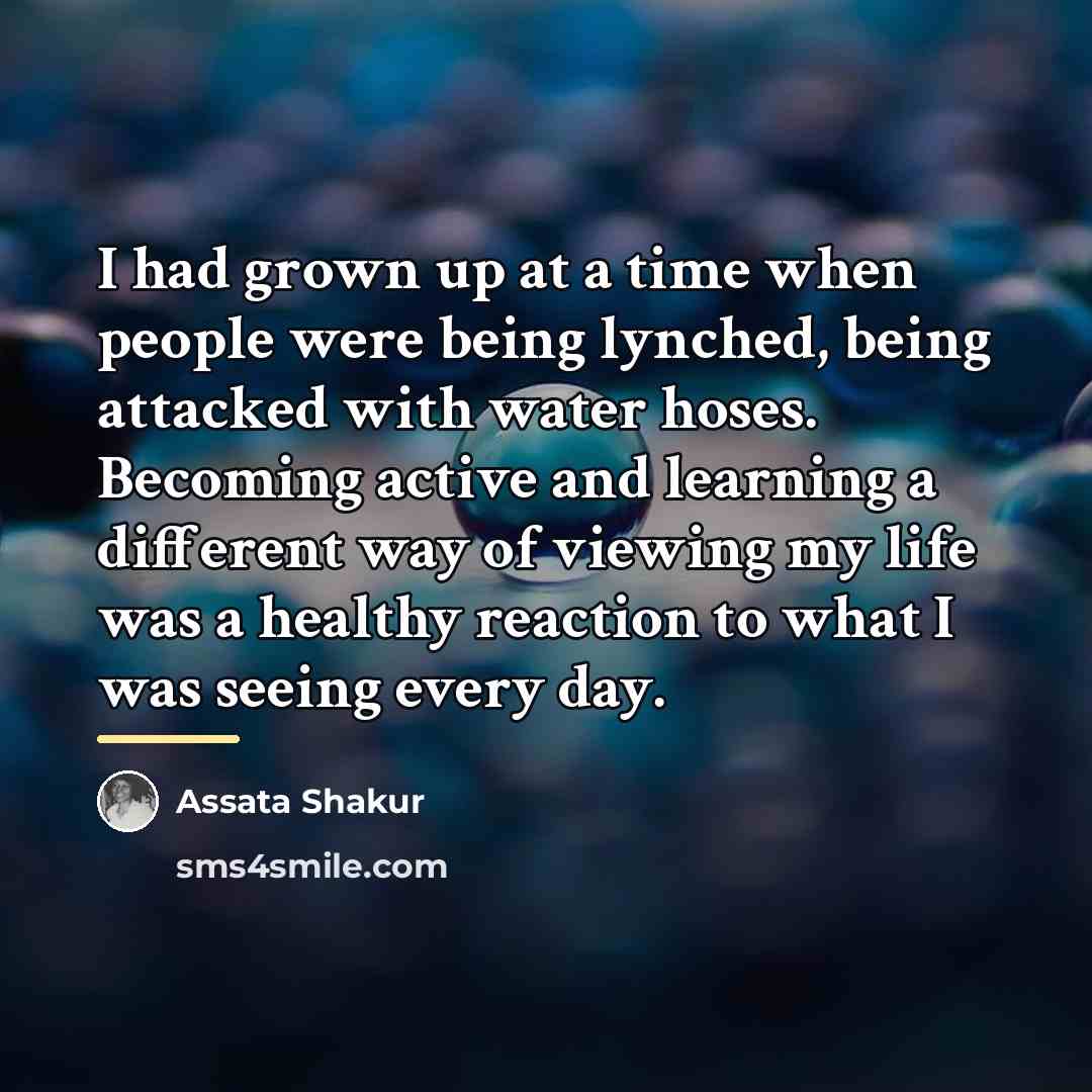 “I had grown up at a time when people were…” quote by Assata Shakur