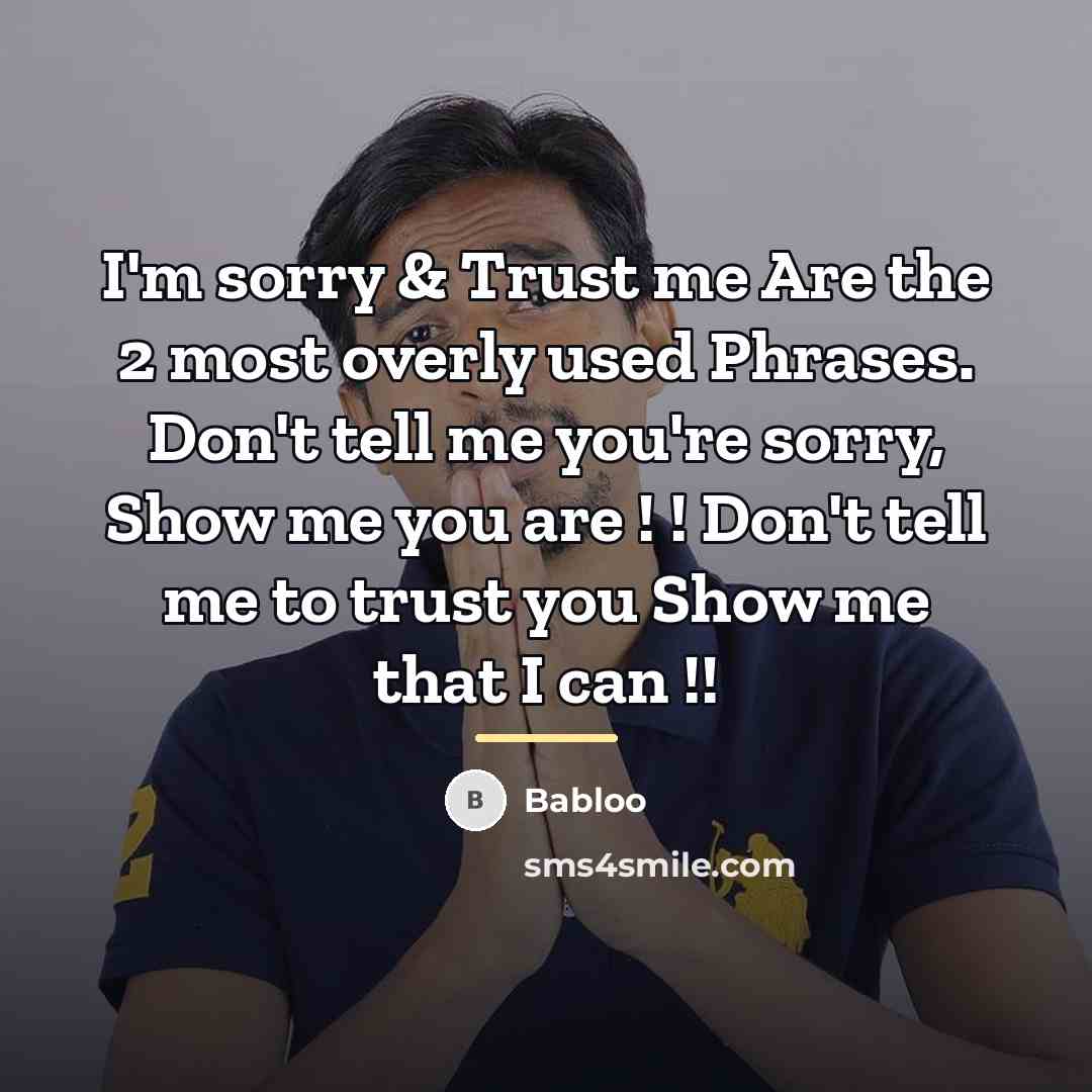 “I'm sorry & Trust me Are the 2 most overly…” quote by Babloo