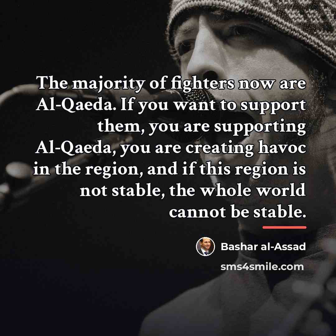 “The majority of fighters now are Al-Qaeda. If you want…” quote by Bashar al-Assad