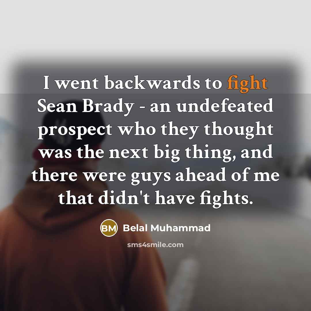 “I went backwards to fight Sean Brady - an undefeated…” quote by Belal Muhammad