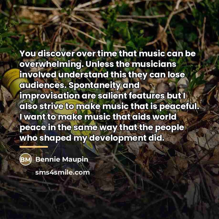“You discover over time that music can be overwhelming. Unless…” quote by Bennie Maupin