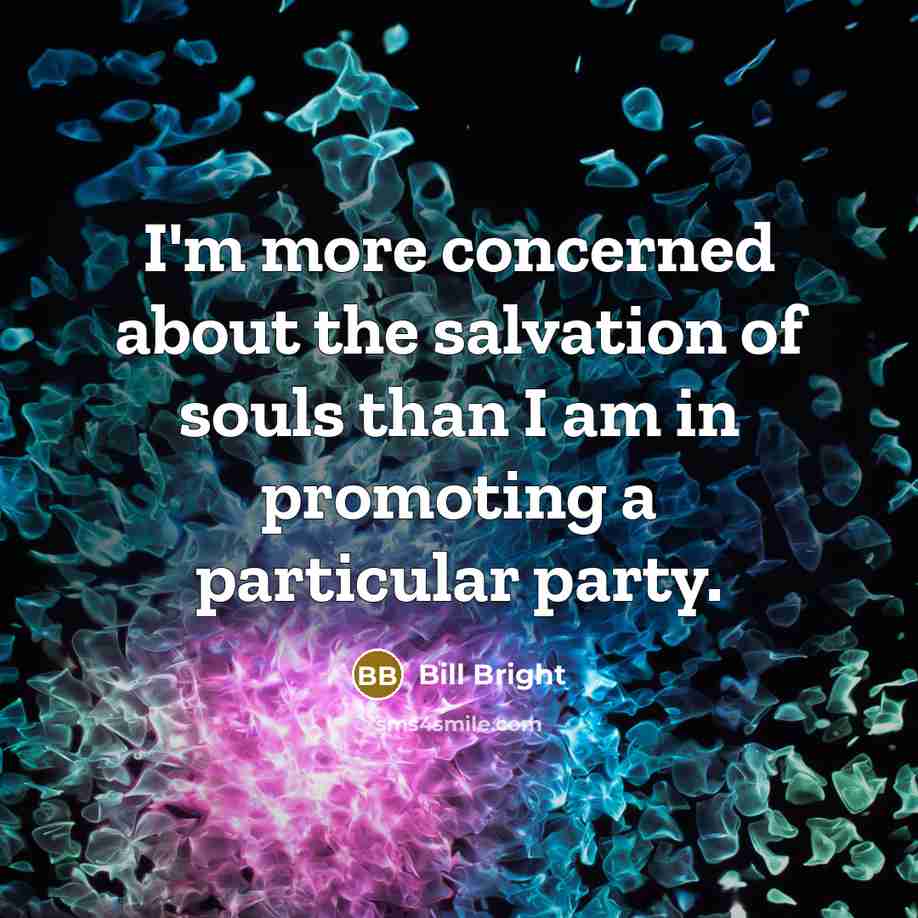 “I'm more concerned about the salvation of souls than I…” quote by Bill Bright