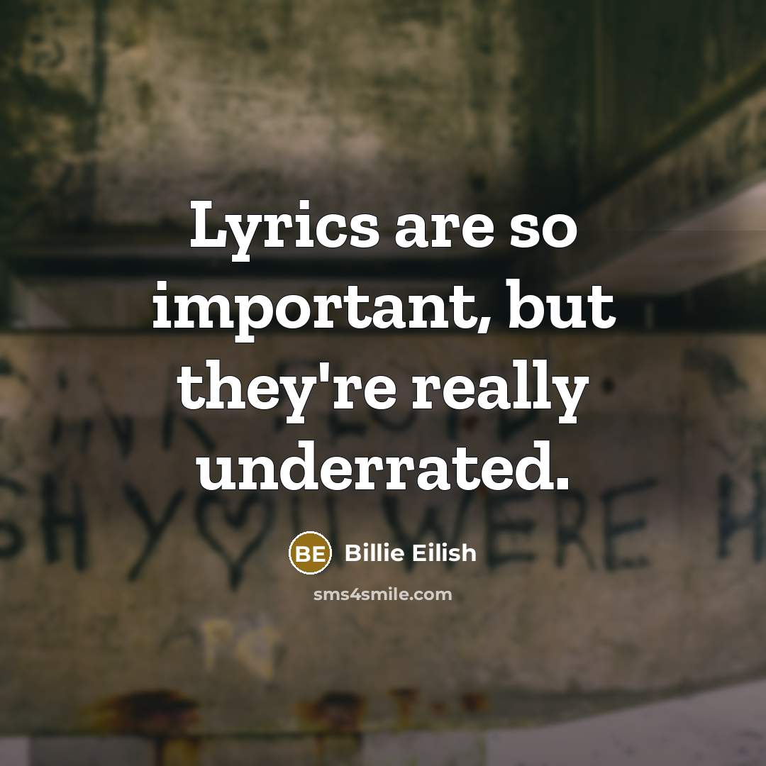 “Lyrics are so important, but they're really underrated.…” quote by Billie Eilish
