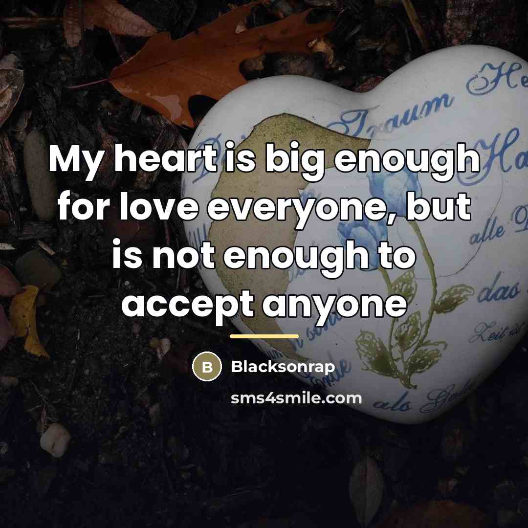 “My heart is big enough for love everyone, but is…” quote by Blacksonrap