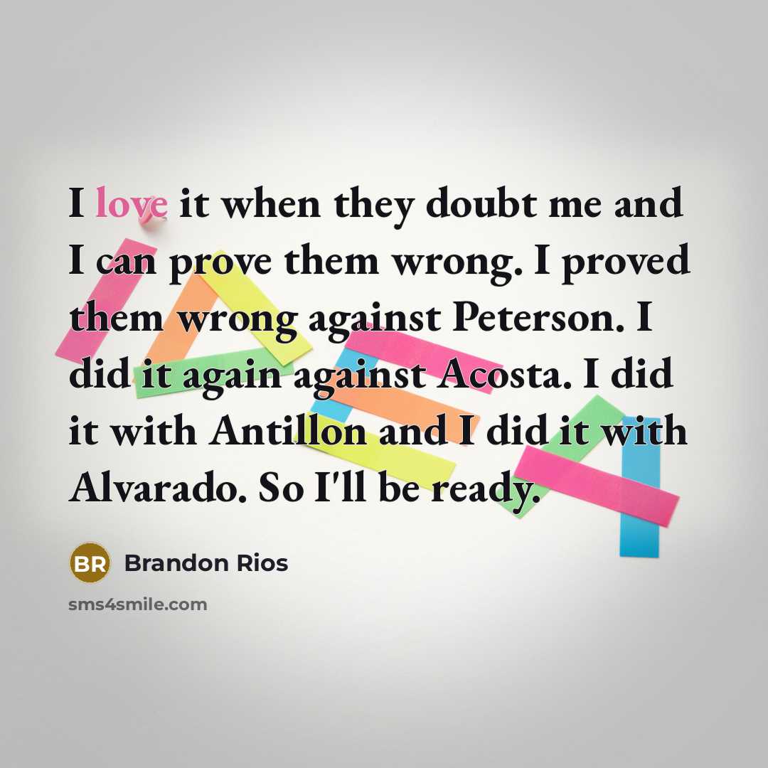 “I love it when they doubt me and I can…” quote by Brandon Rios
