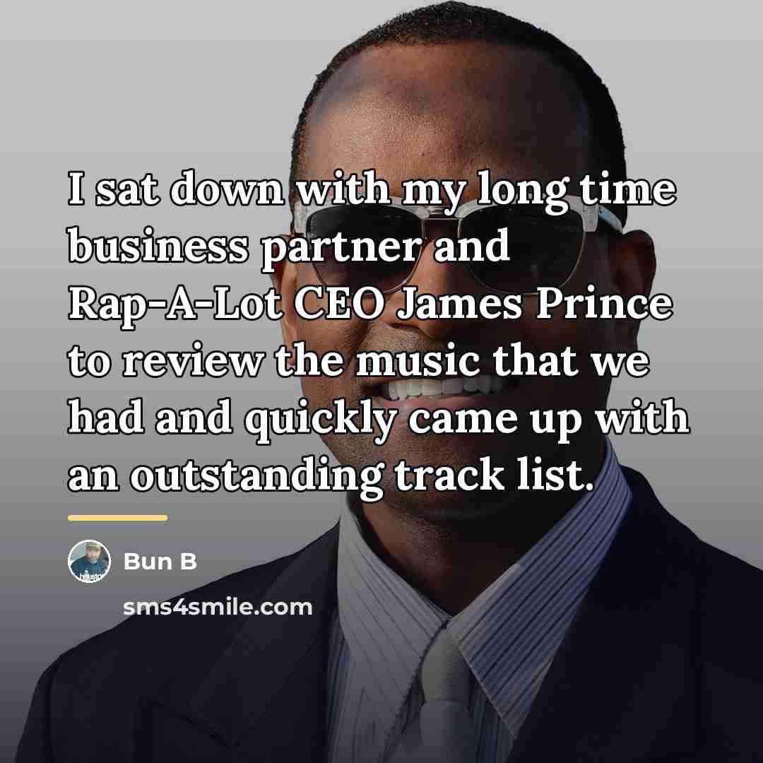 “I sat down with my long time business partner and…” quote by Bun B