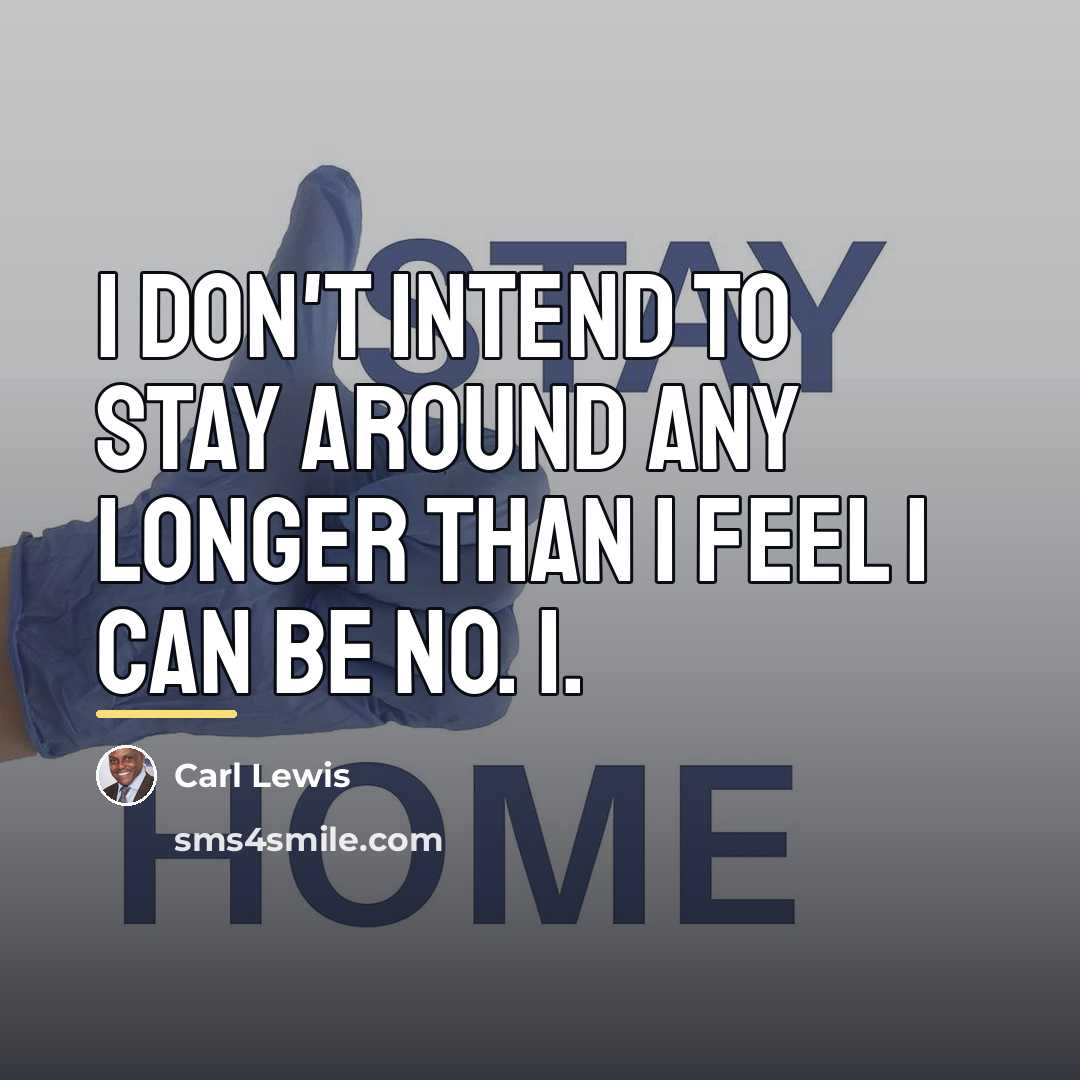 “I don't intend to stay around any longer than I…” quote by Carl Lewis