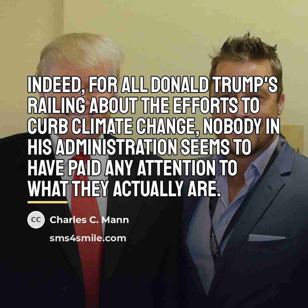 “Indeed, for all Donald Trump's railing about the efforts to…” quote by Charles C. Mann