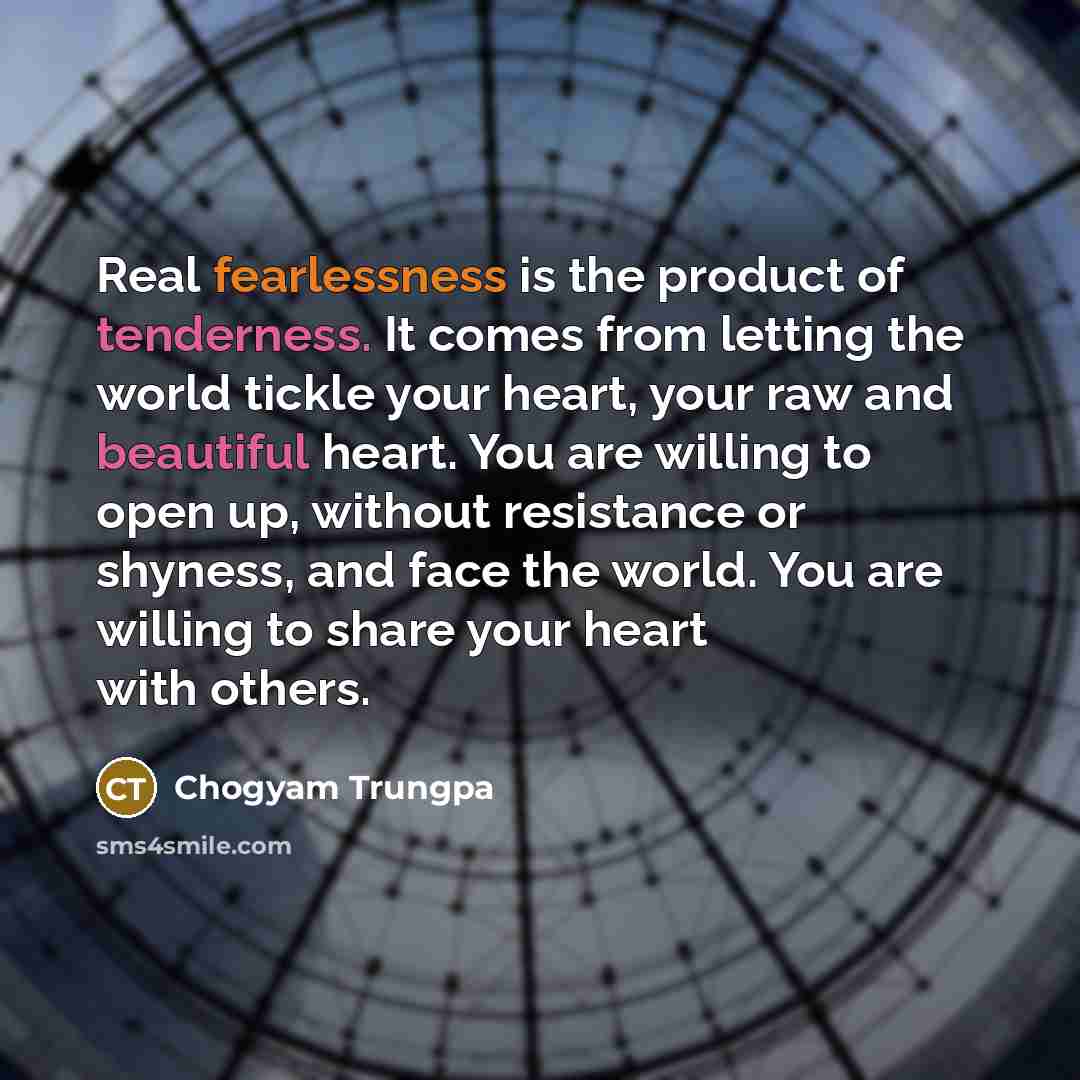 “Real fearlessness is the product of tenderness. It comes from…” quote by Chogyam Trungpa