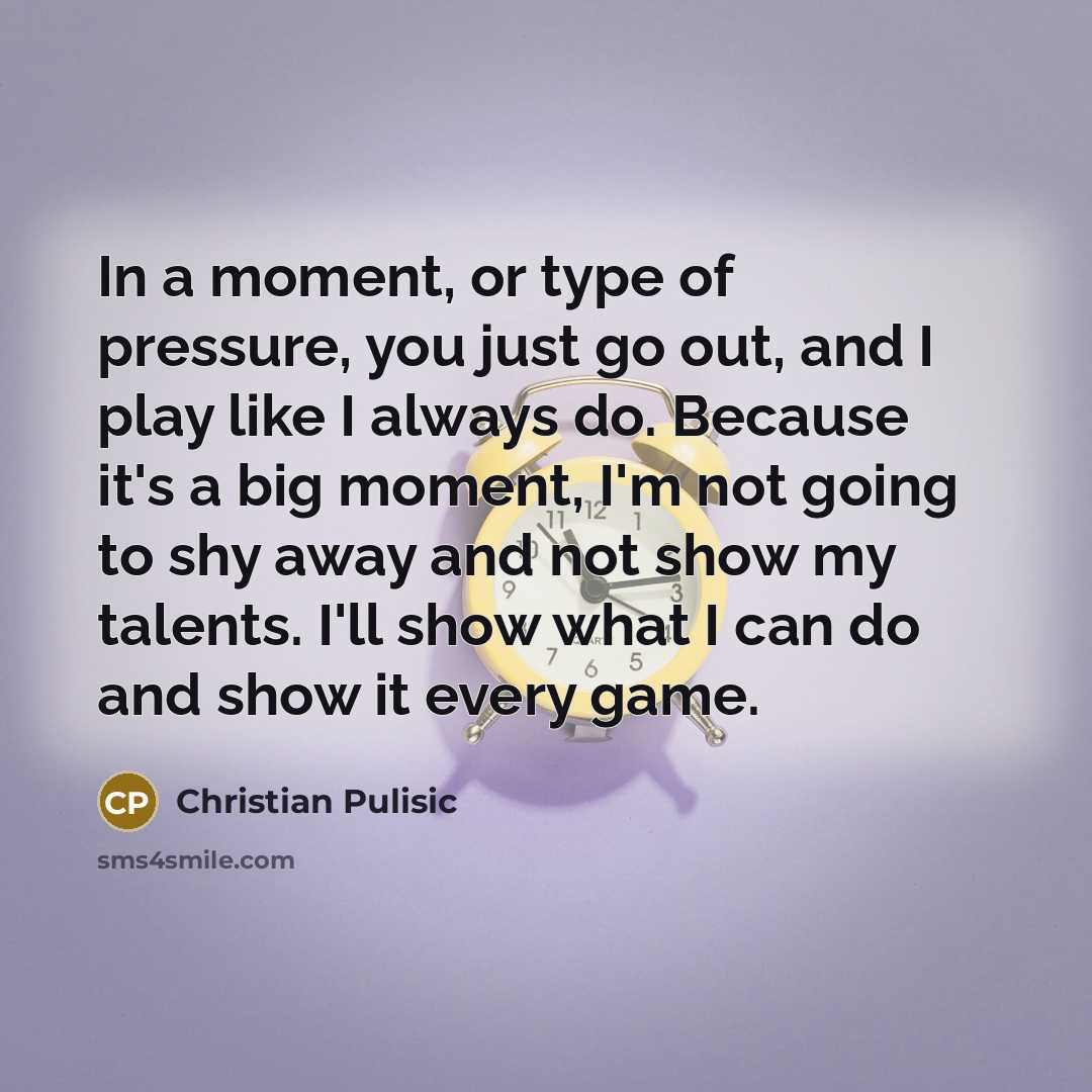 “In a moment, or type of pressure, you just go…” quote by Christian Pulisic
