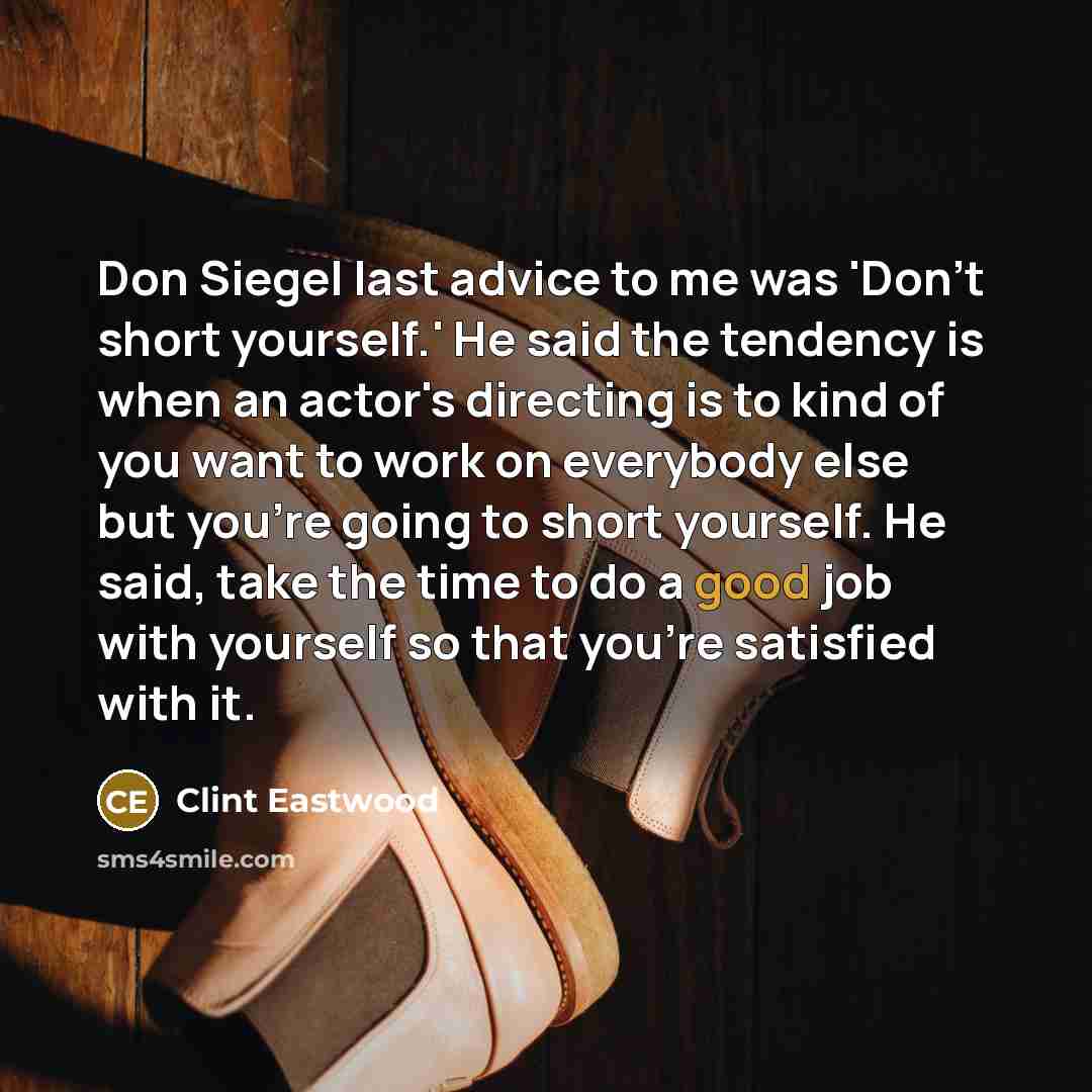 “Don Siegel last advice to me was 'Don't short yourself.'…” quote by Clint Eastwood