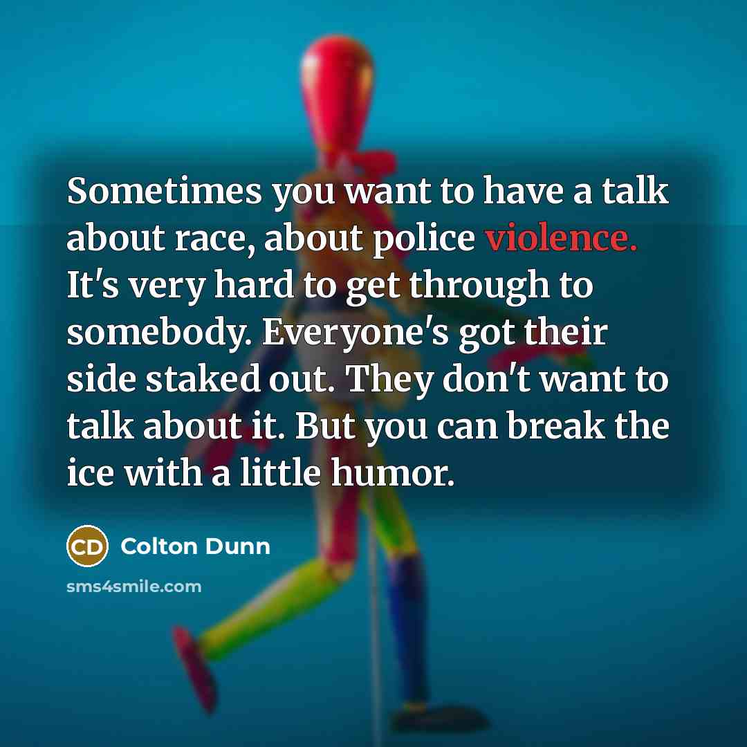 “Sometimes you want to have a talk about race, about…” quote by Colton Dunn