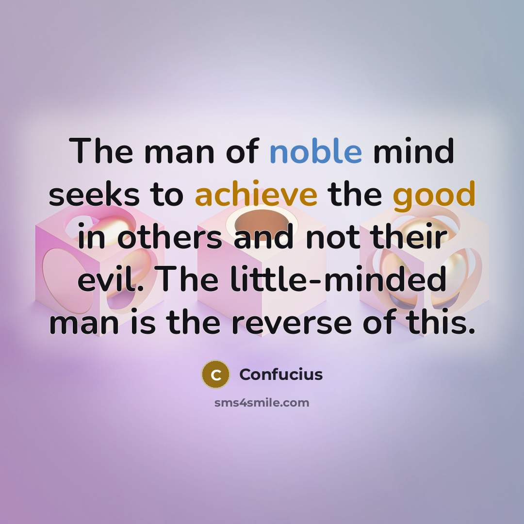 “The man of noble mind seeks to achieve the good…” quote by Confucius