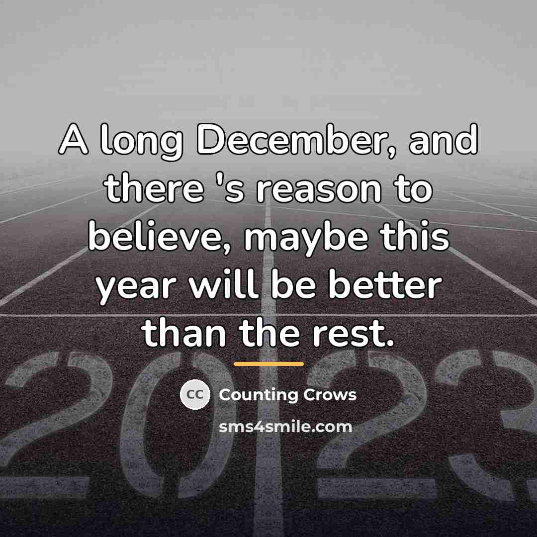 “A long December, and there 's reason to believe, maybe…” quote by Counting Crows