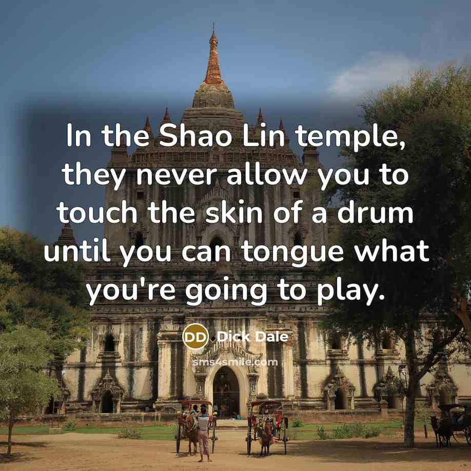 “In the Shao Lin temple, they never allow you to…” quote by Dick Dale