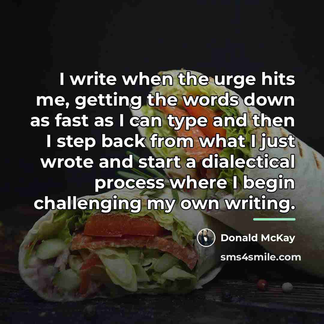 “I write when the urge hits me, getting the words…” quote by Donald McKay