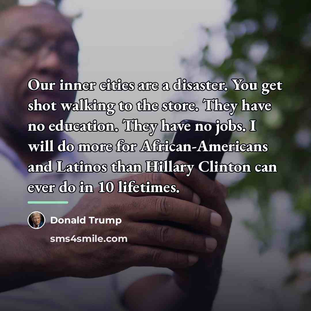“Our inner cities are a disaster. You get shot walking…” quote by Donald Trump