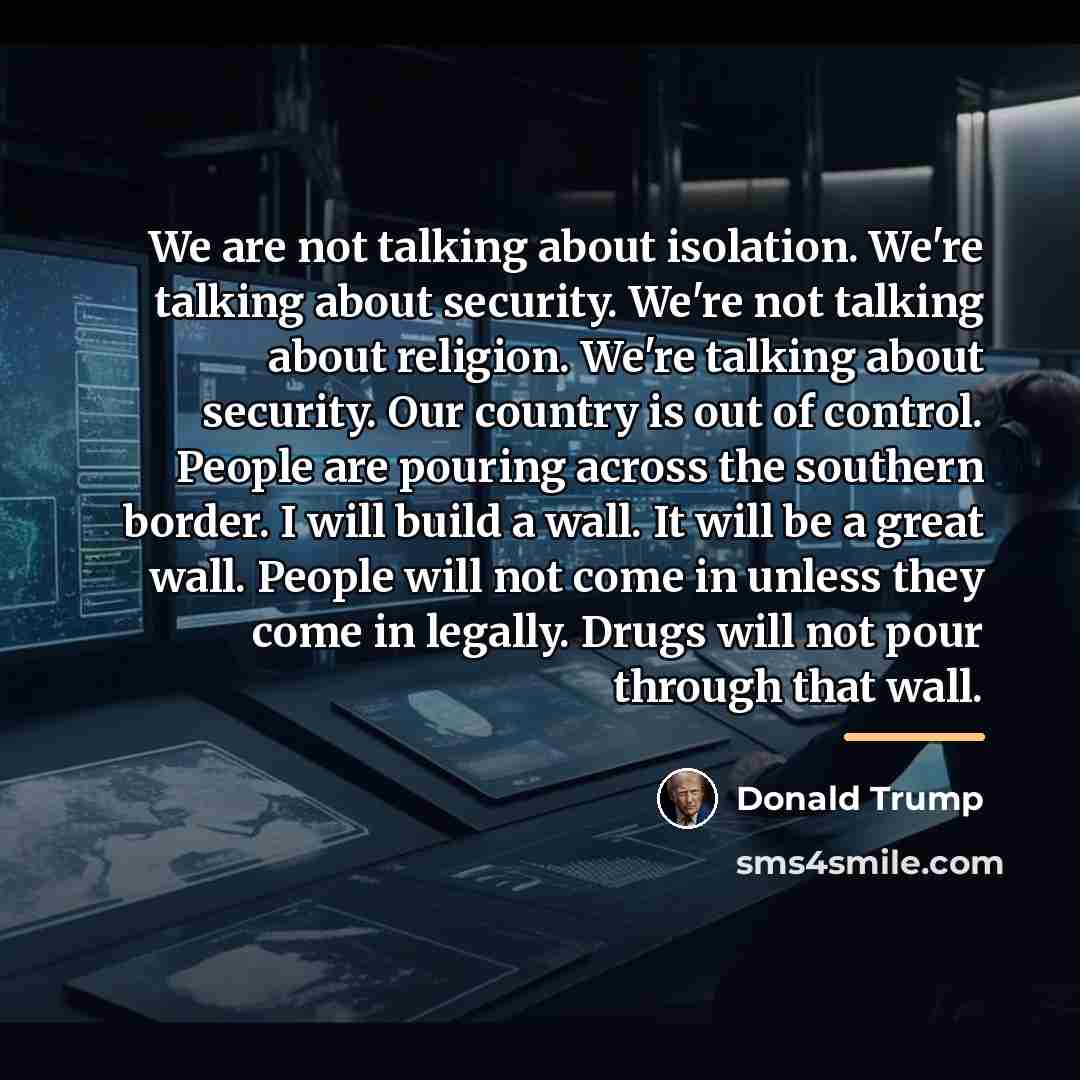 “We are not talking about isolation. We're talking about security.…” quote by Donald Trump
