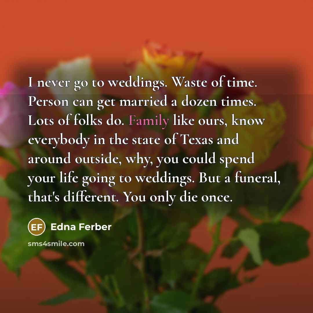 “I never go to weddings. Waste of time. Person can…” quote by Edna Ferber