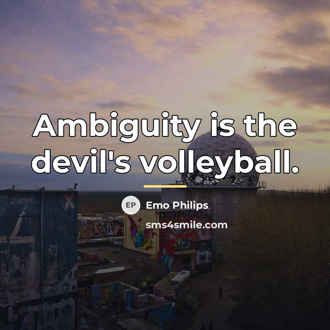 “Ambiguity is the devil's volleyball.…” quote by Emo Philips