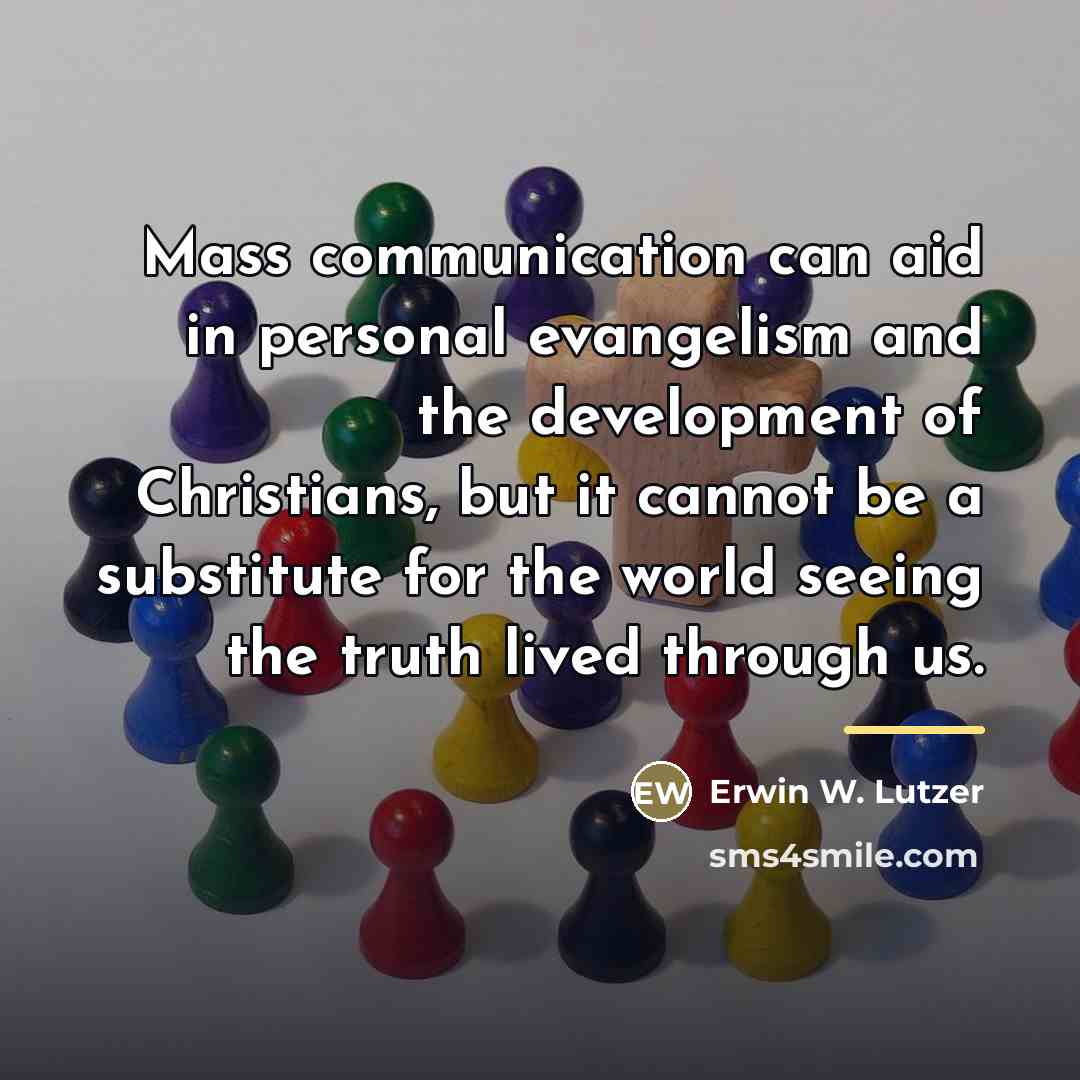 “Mass communication can aid in personal evangelism and the development…” quote by Erwin W. Lutzer