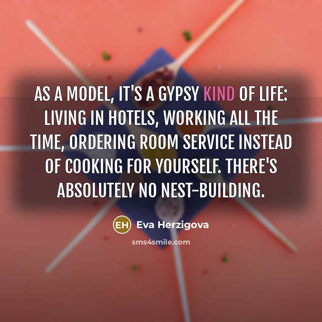 “As a model, it's a gypsy kind of life: living…” quote by Eva Herzigova