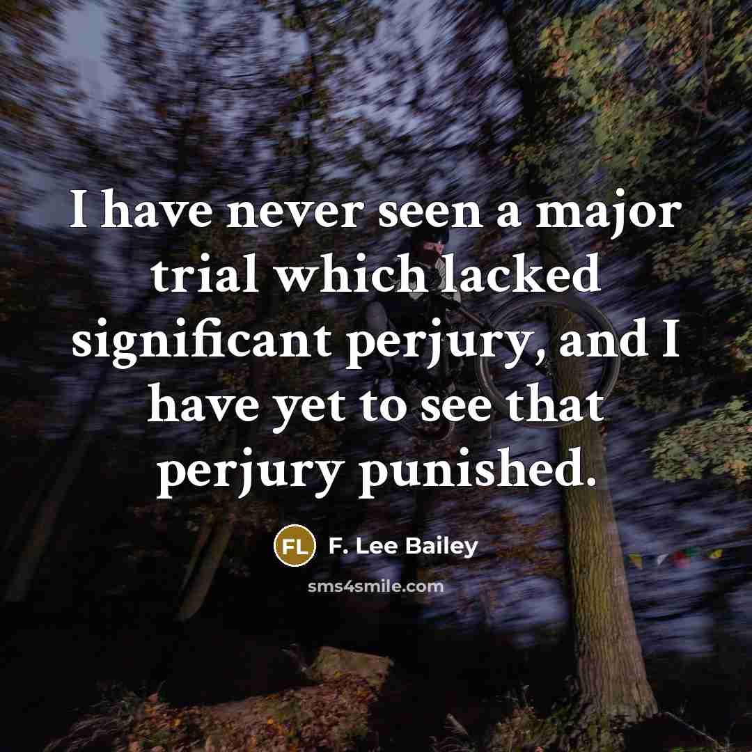 “I have never seen a major trial which lacked significant…” quote by F. Lee Bailey