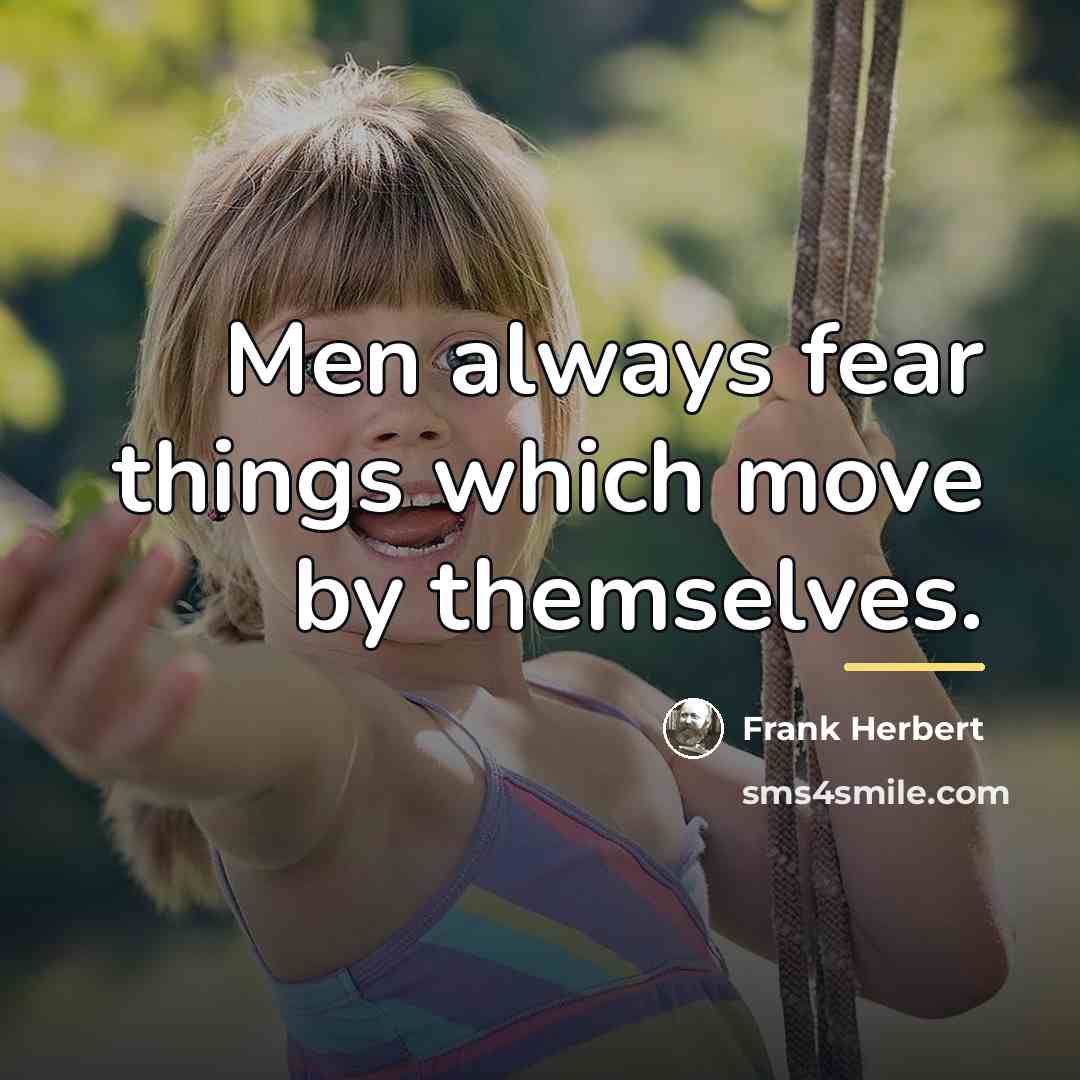 “Men always fear things which move by themselves.…” quote by Frank Herbert