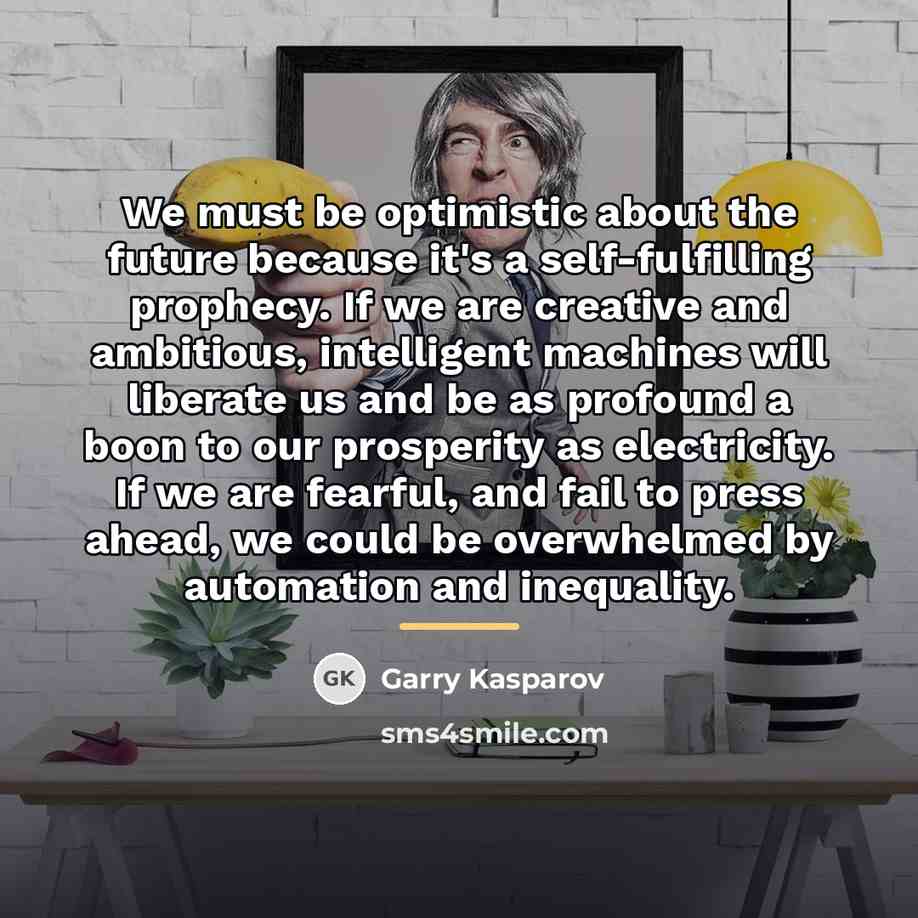 “We must be optimistic about the future because it's a…” quote by Garry Kasparov