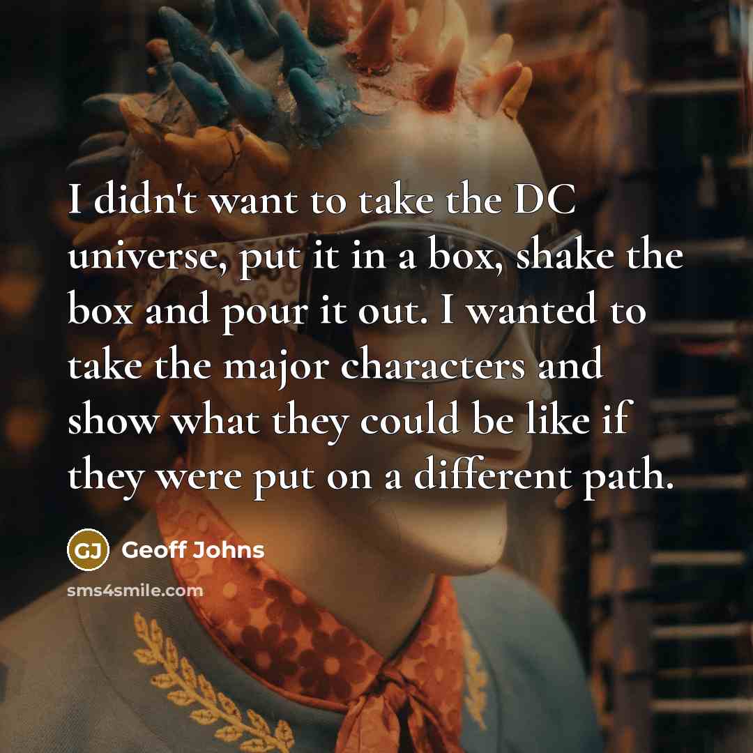 “I didn't want to take the DC universe, put it…” quote by Geoff Johns
