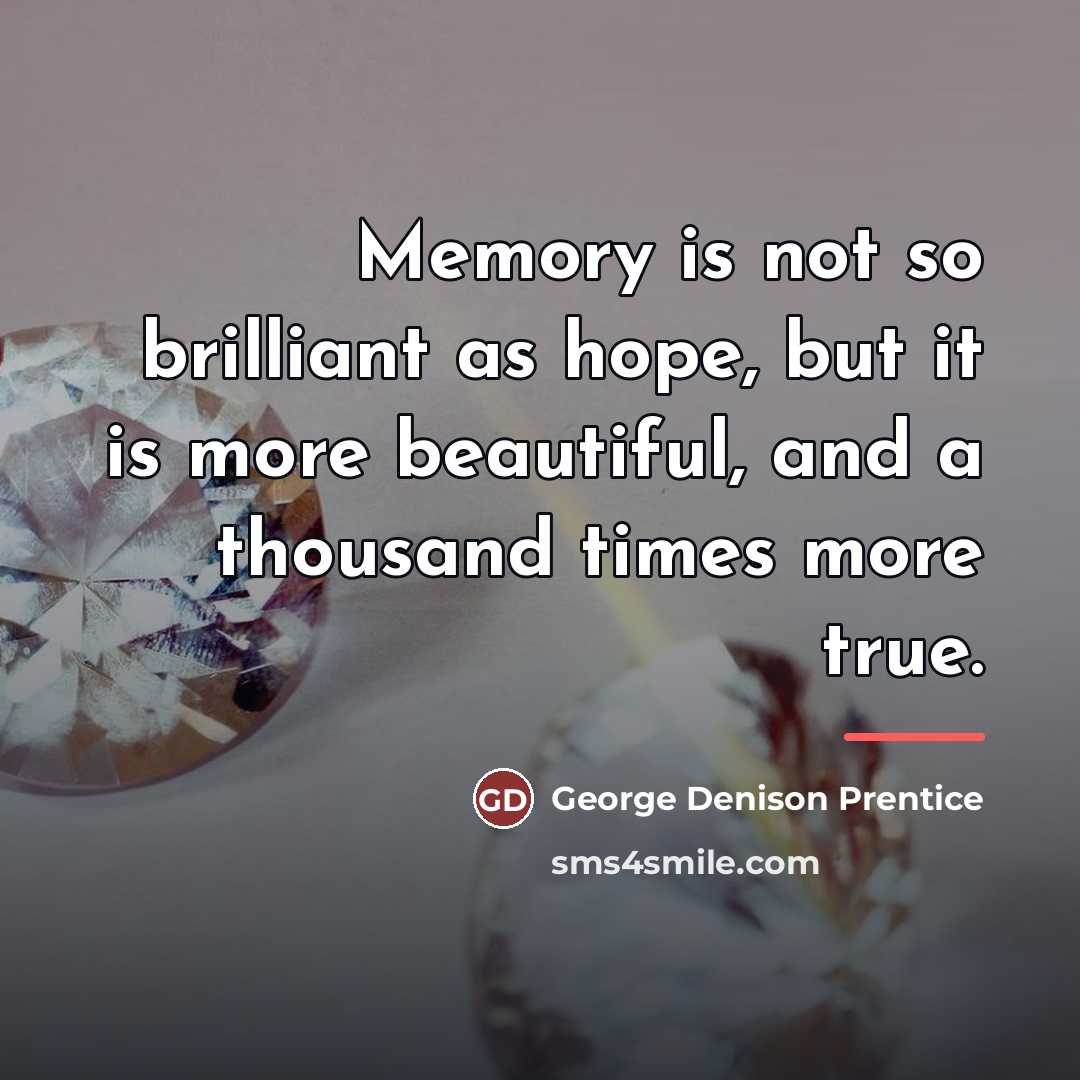 “Memory is not so brilliant as hope, but it is…” quote by Anonymous