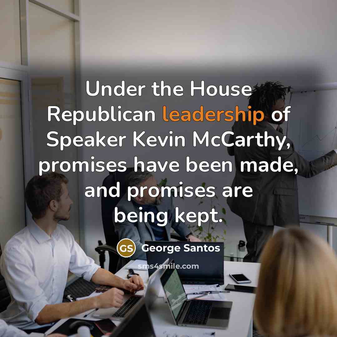 “Under the House Republican leadership of Speaker Kevin McCarthy, promises…” quote by George Santos