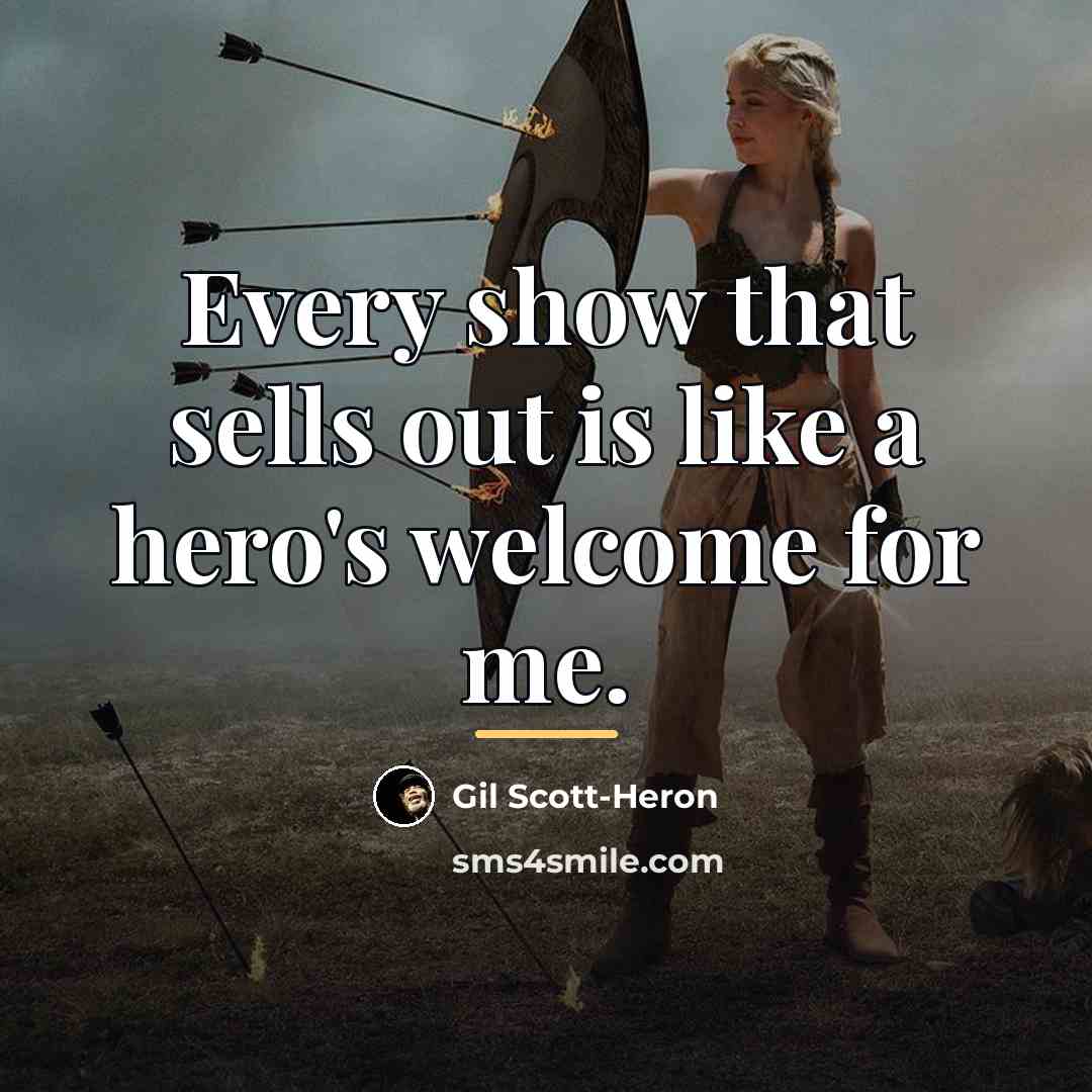 “Every show that sells out is like a hero's welcome…” quote by Gil Scott-Heron