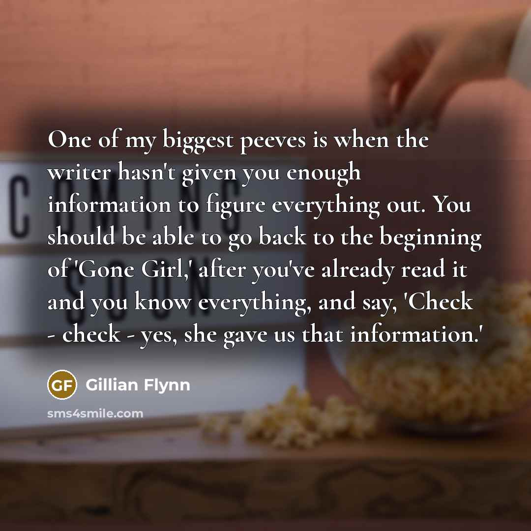 “One of my biggest peeves is when the writer hasn't…” quote by Gillian Flynn