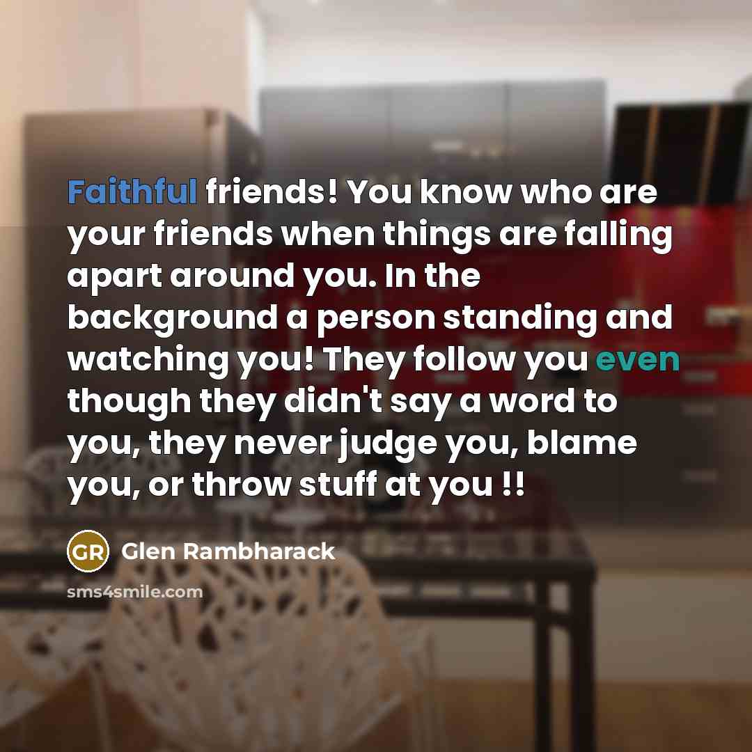 “Faithful friends! You know who are your friends when things…” quote by Glen Rambharack