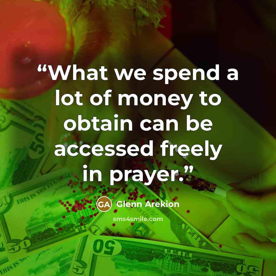 “What we spend a lot of money to obtain can be accessed freely in prayer.” quote by Glenn Arekion