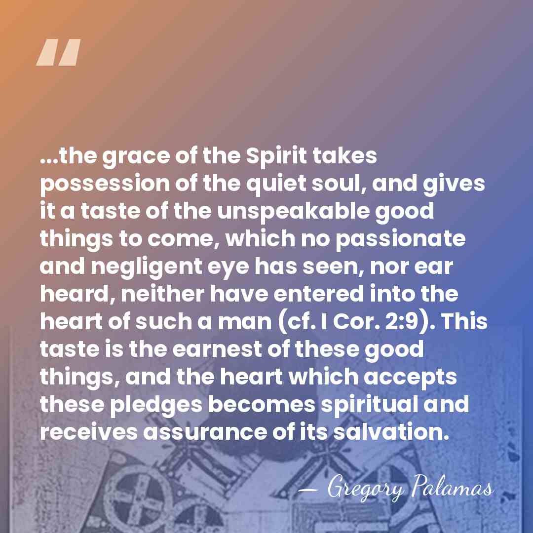 ...the grace of the Spirit takes possession of the quiet soul, and&hellip; - Gregory Palamas