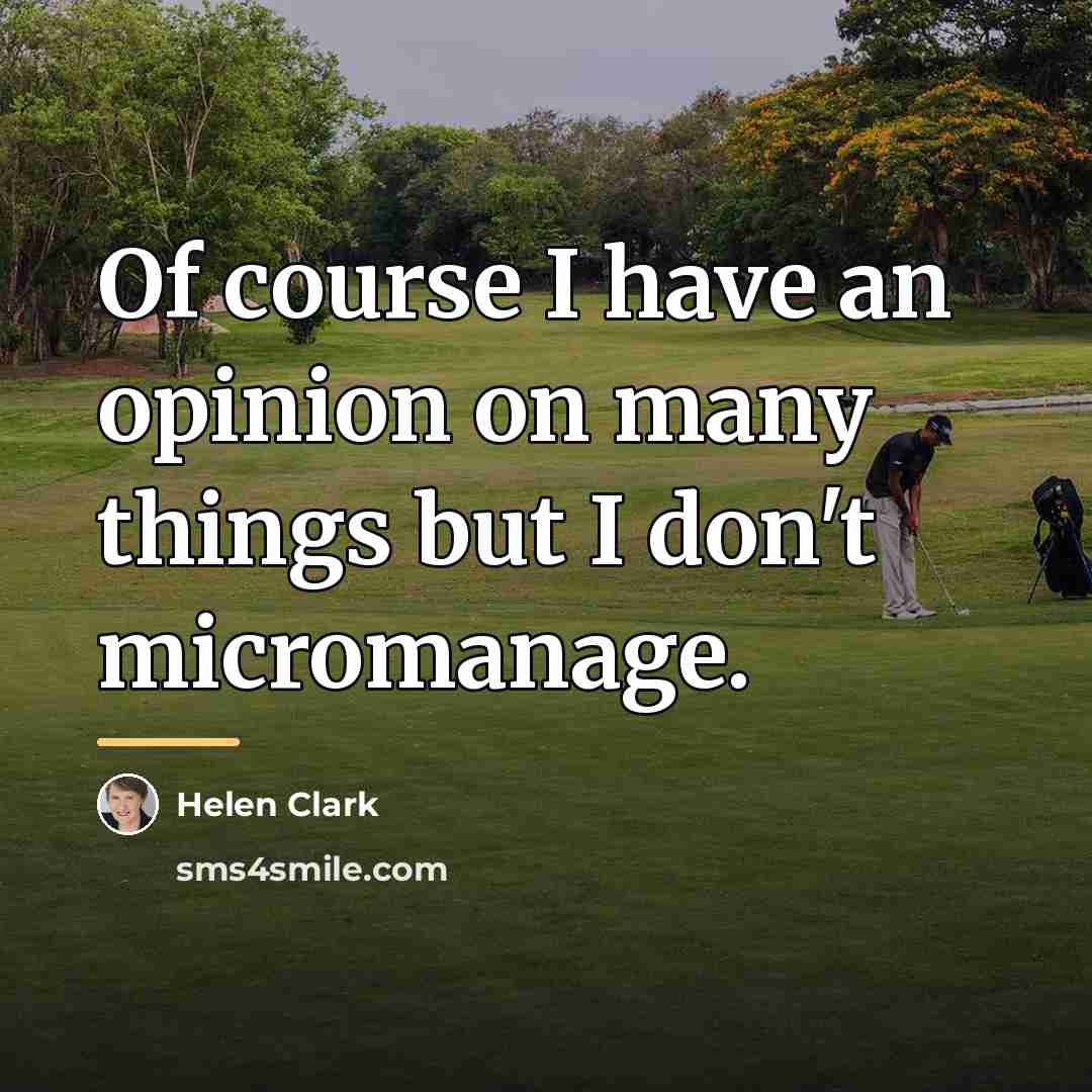 “Of course I have an opinion on many things but…” quote by Helen Clark