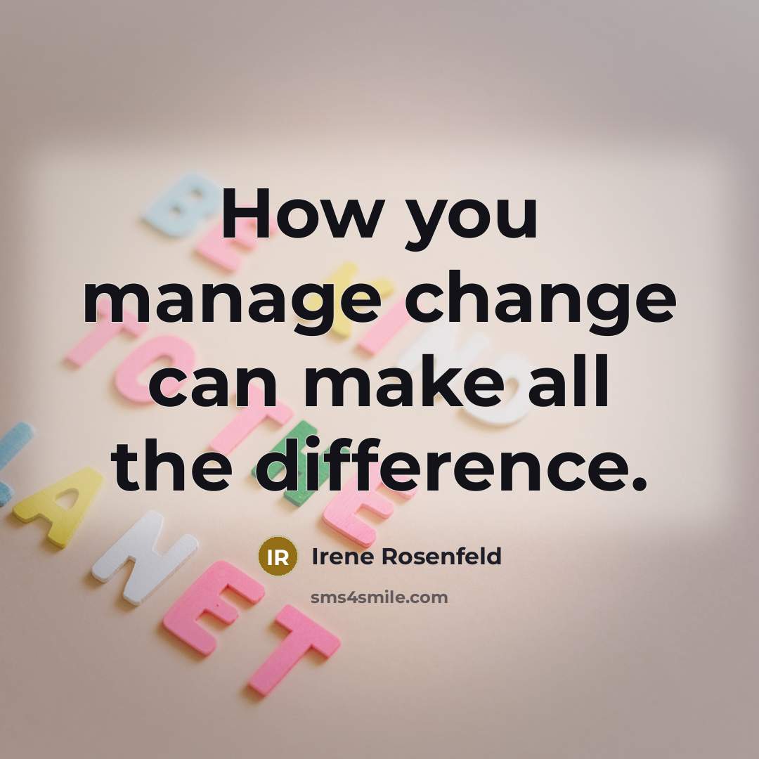 “How you manage change can make all the difference.…” quote by Irene Rosenfeld