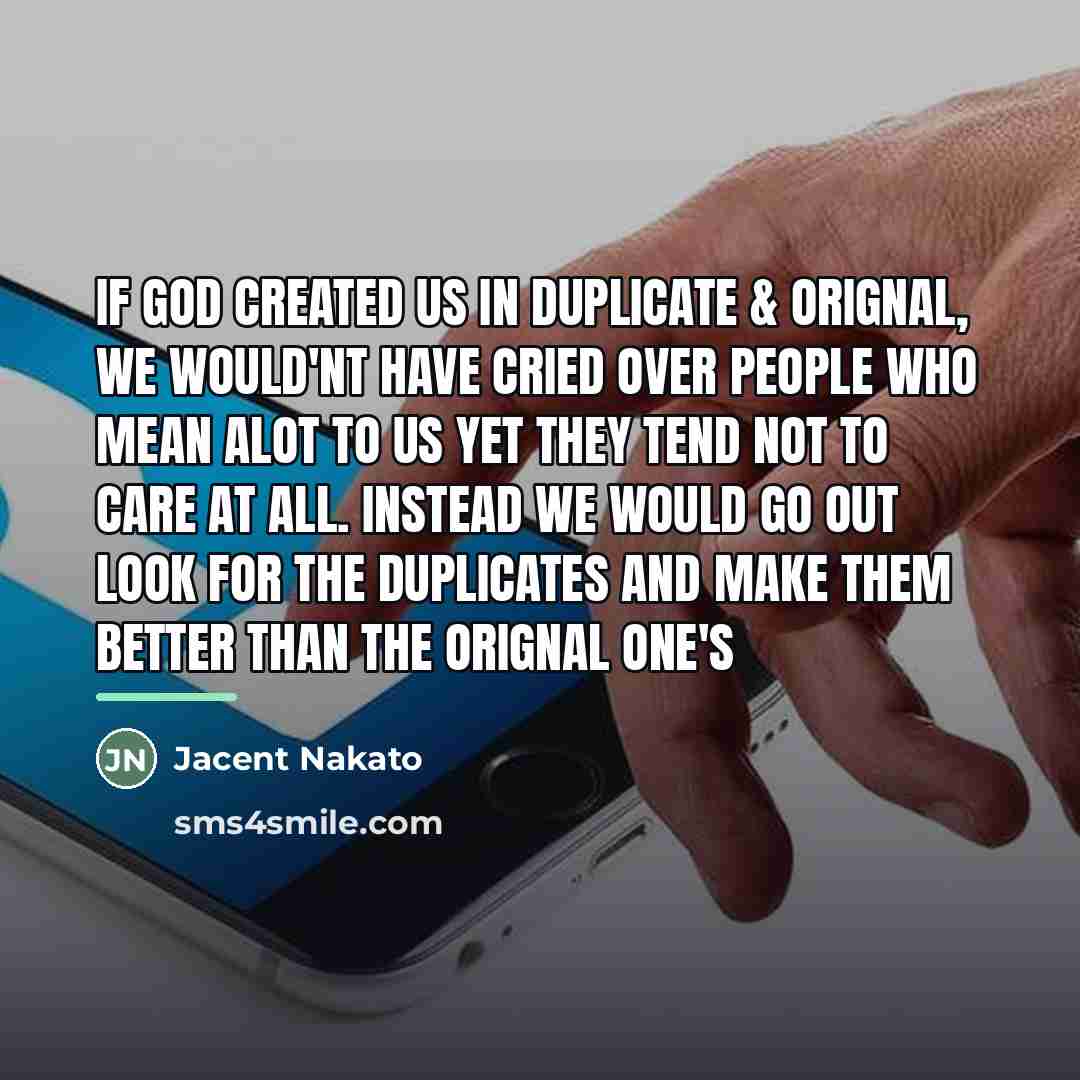 “If GOD created us in duplicate & orignal, we would'nt…” quote by Jacent Nakato