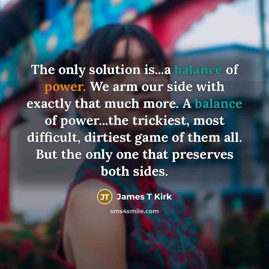 “The only solution is...a balance of power. We arm our…” quote by James T Kirk