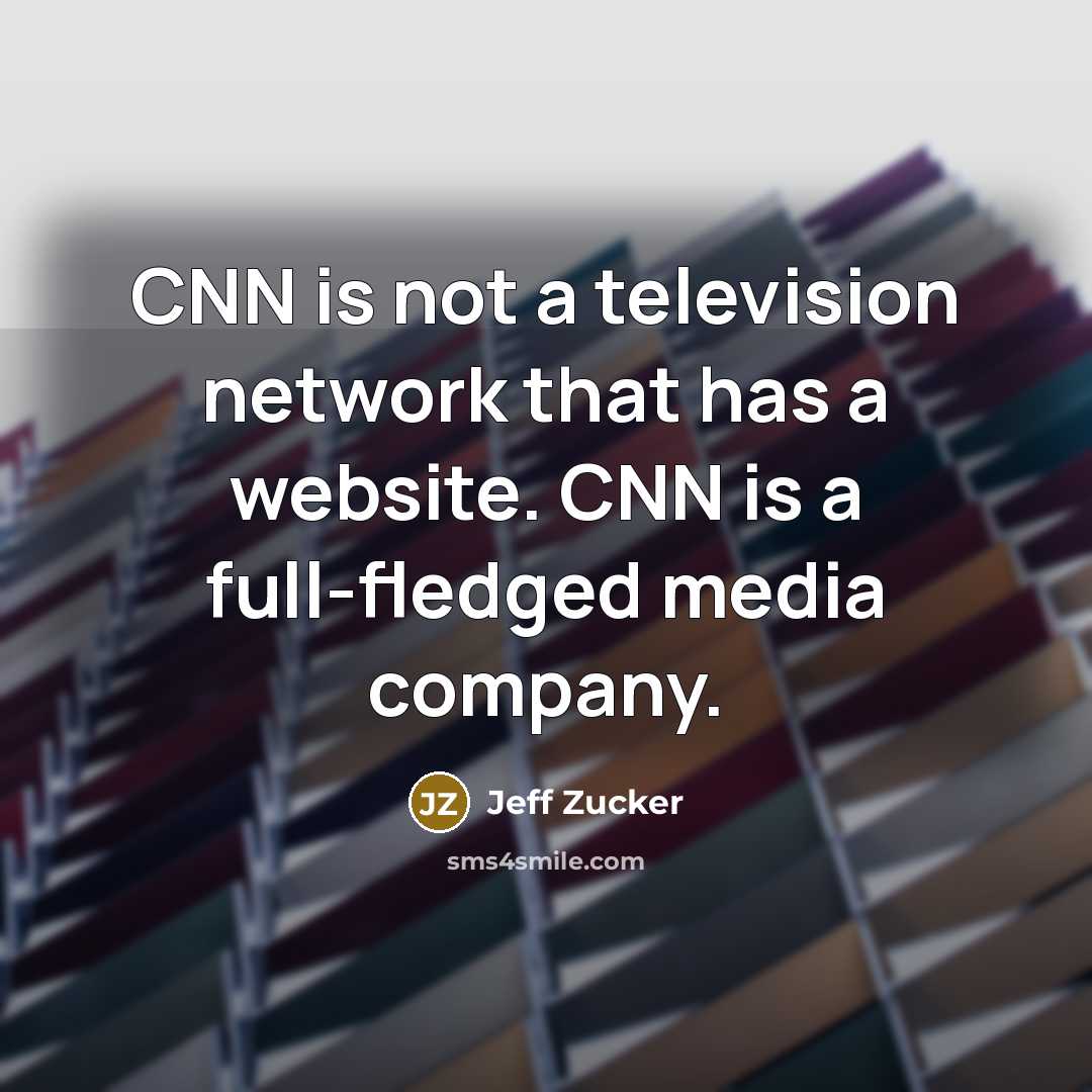 “CNN is not a television network that has a website.…” quote by Jeff Zucker