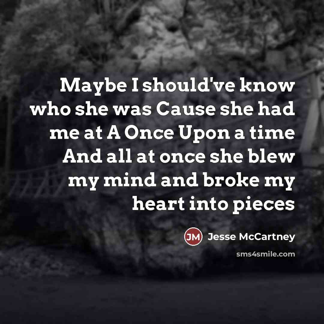 “Maybe I should've know who she was Cause she had…” quote by Jesse McCartney