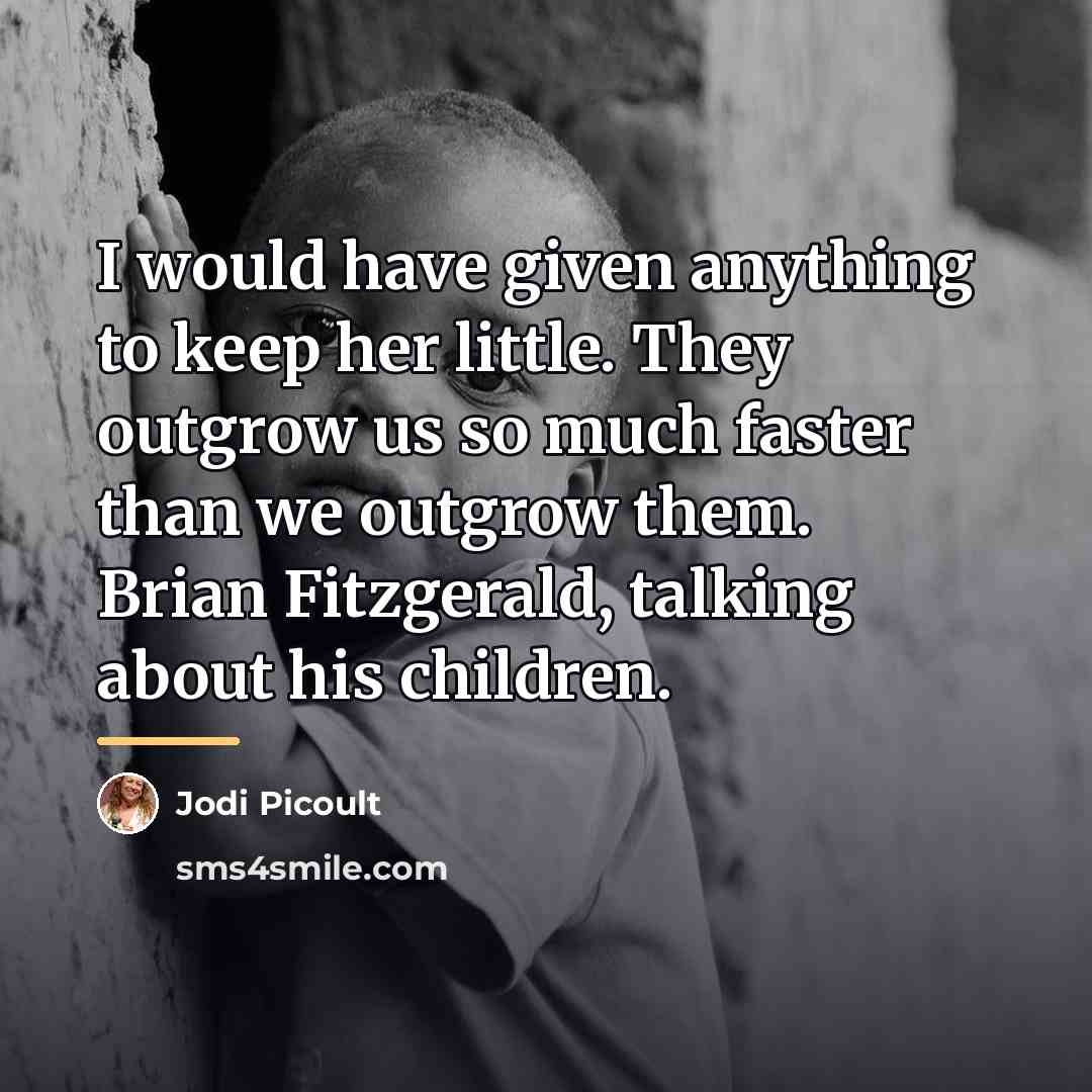 “I would have given anything to keep her little. They…” quote by Jodi Picoult