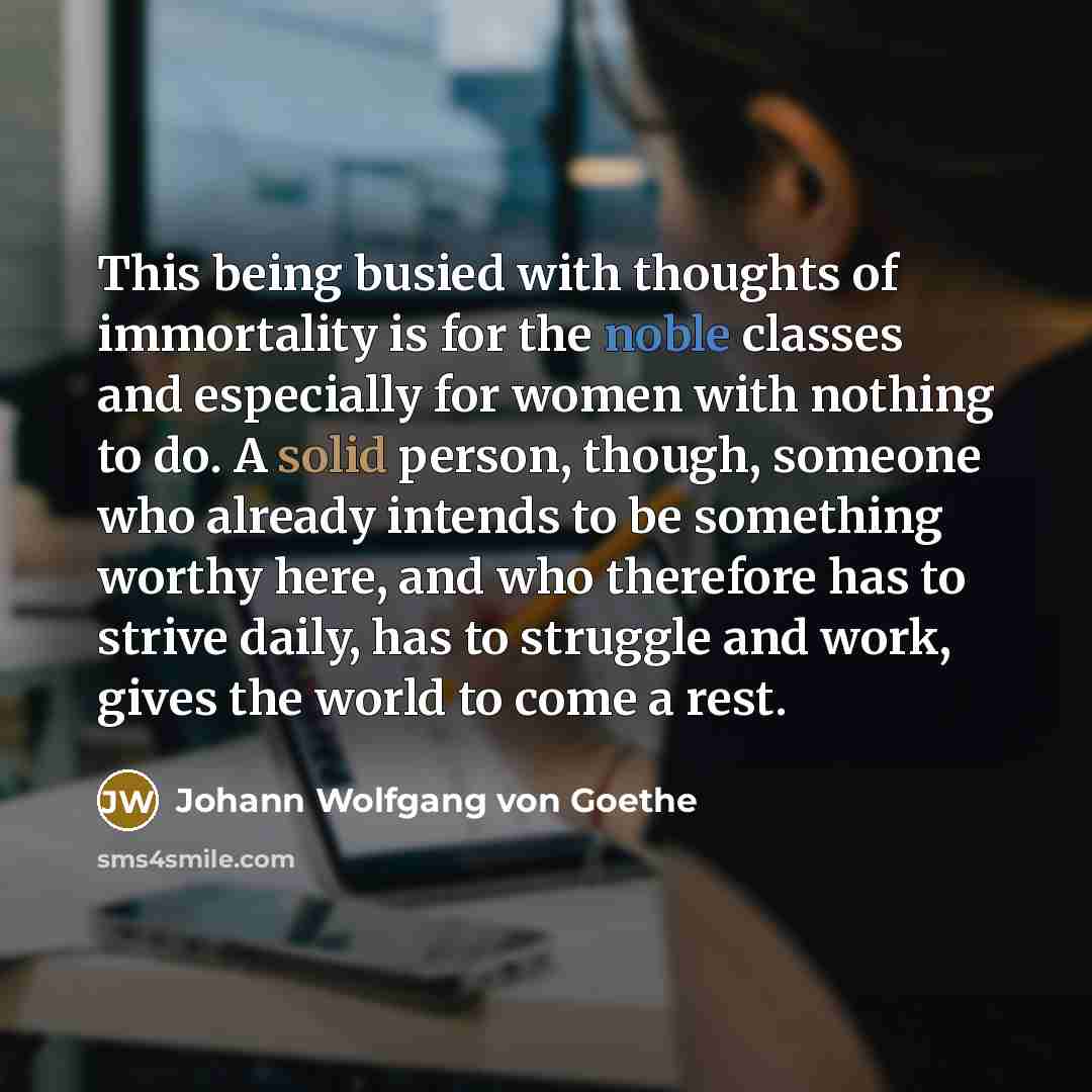“This being busied with thoughts of immortality is for the…” quote by Johann Wolfgang von Goethe