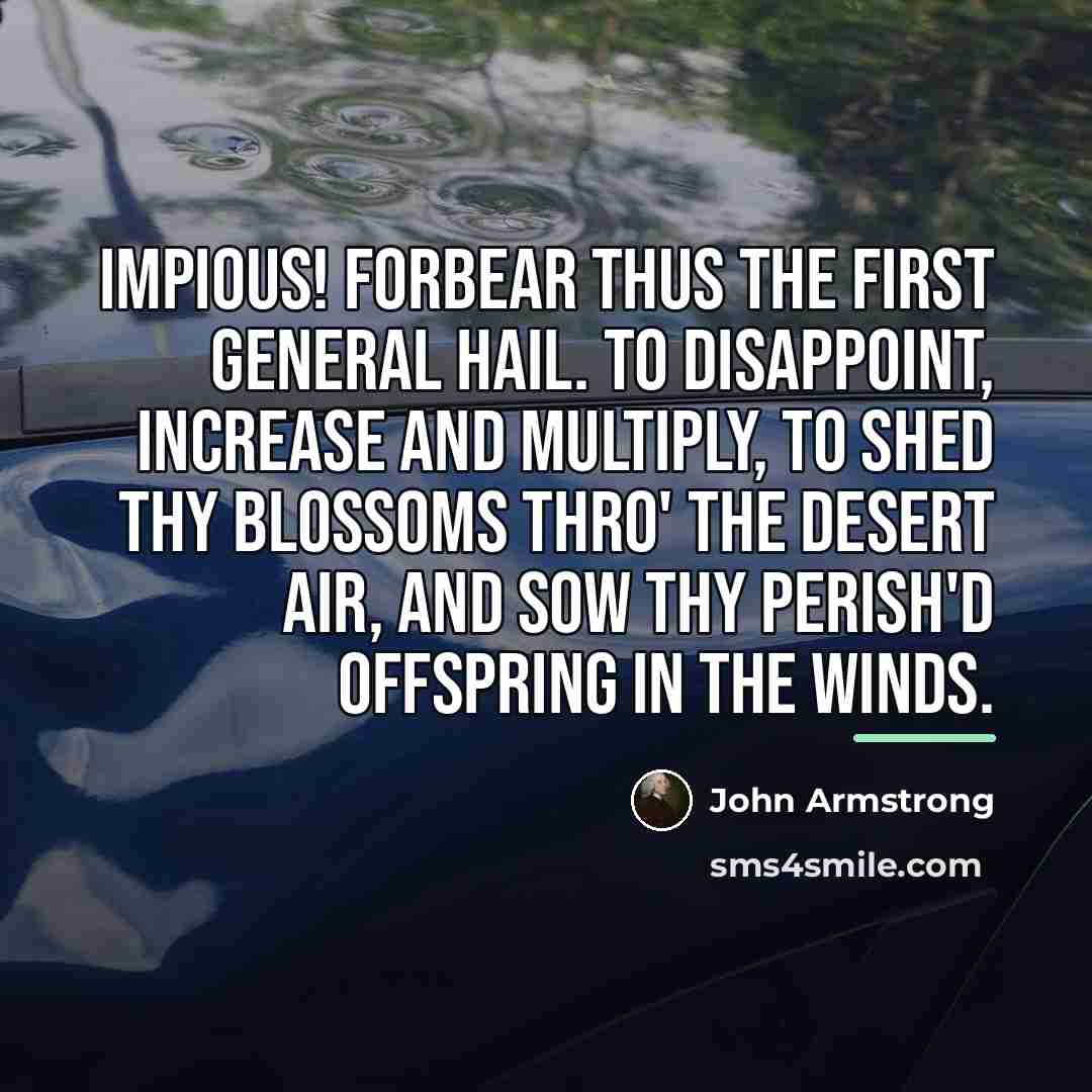 “Impious! forbear thus the first general hail. To disappoint, Increase…” quote by John Armstrong