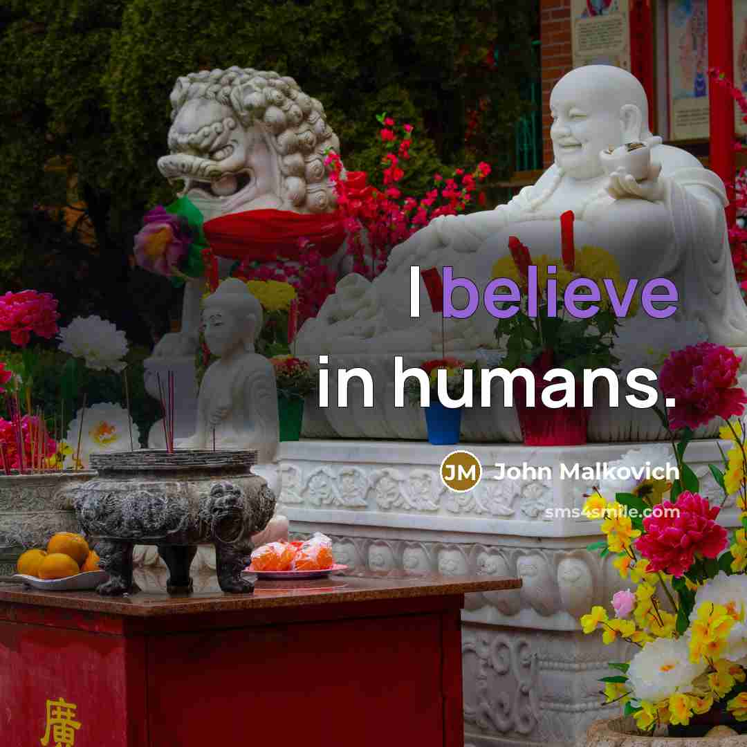 “I believe in humans.…” quote by John Malkovich